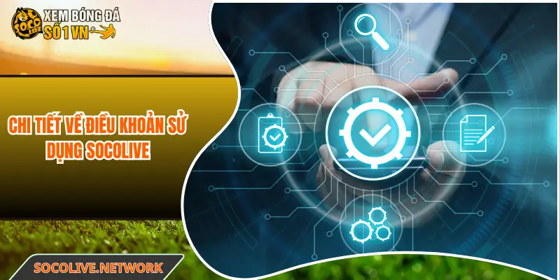 Chi tiết về điều khoản sử dụng Socolive